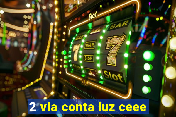 2 via conta luz ceee